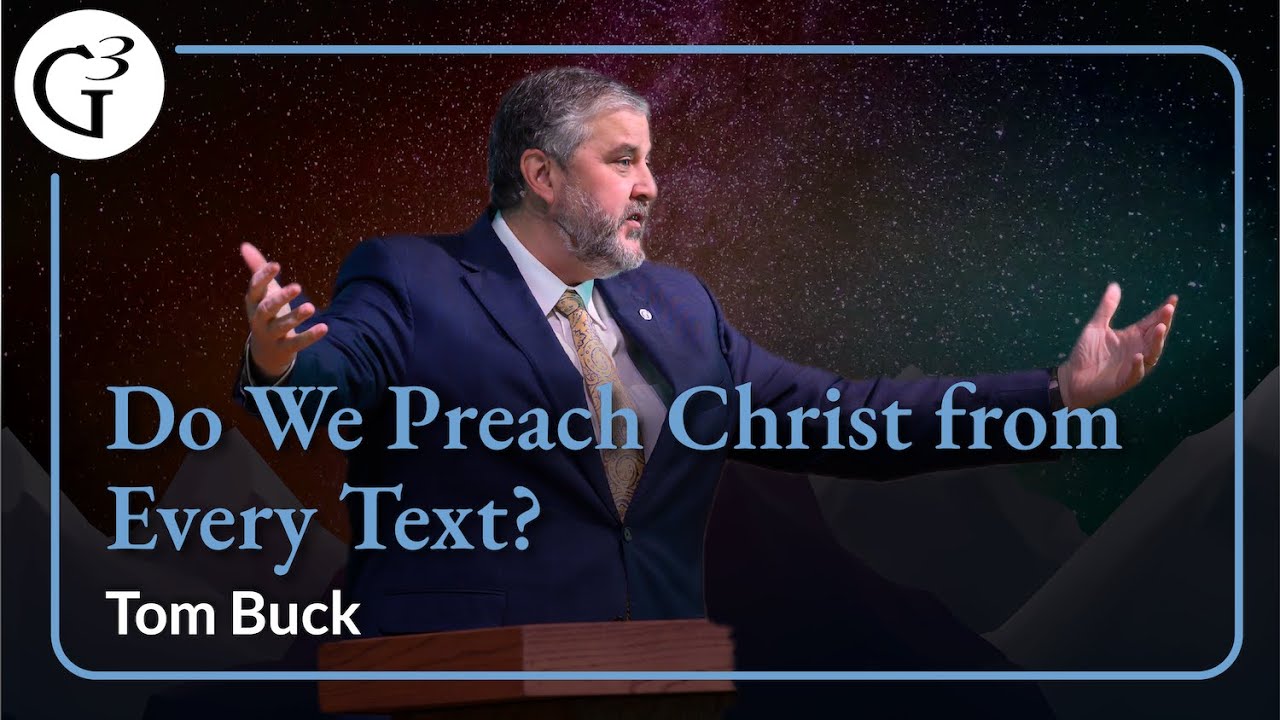 Do We Preach Christ from Every Text? | Tom Buck