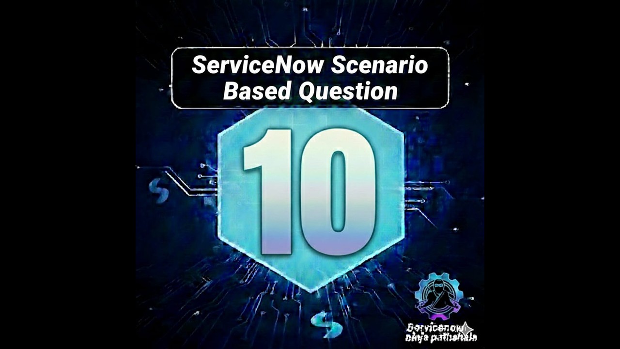 ServiceNow Scenario Based Question No 10 | ServiceNow Interview Question