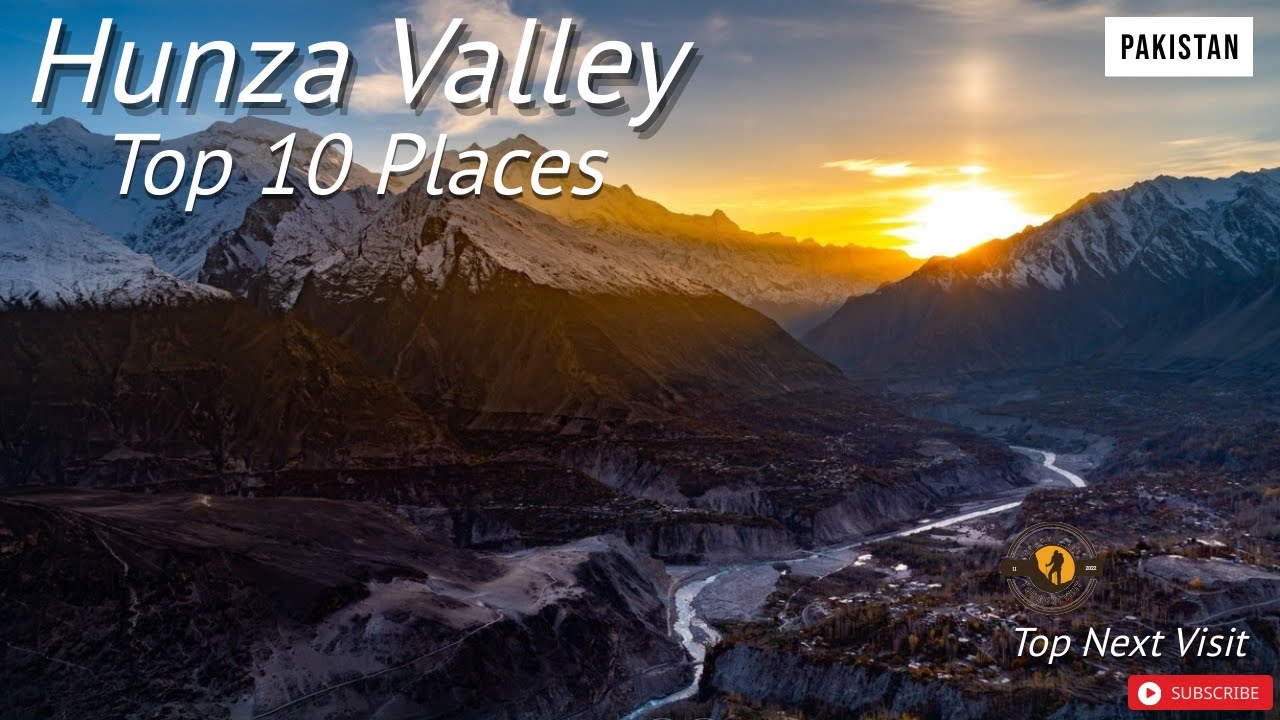 Top 10 Places To Visit In Hunza Valley |Heaven On Earth |Top Next Visit |In HD 1080p