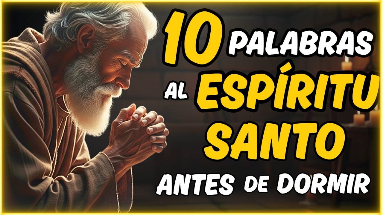 🙏🏻 No Duermas Sin Decir Estas 10 PALABRAS al ESPÍRITU SANTO (Esto Cambia Todo)