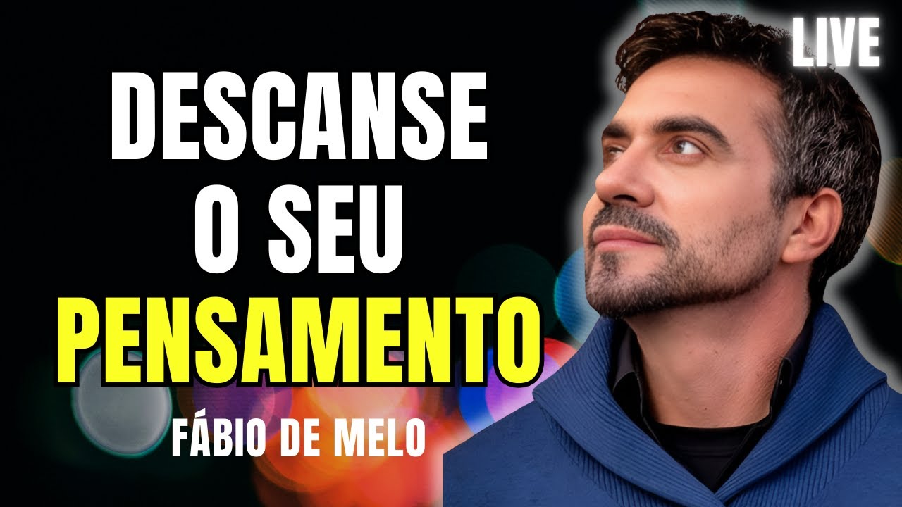 DESCANSE O PENSAMENTO, REFLEXÕES | PADRE FÁBIO DE MELO LIVE #190
