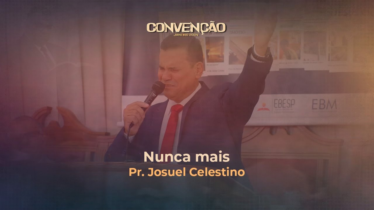 Nunca mais | Pr  Josuel Celestino | Convenção Janeiro 2024