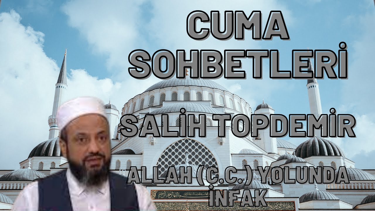 SALİH TOPDEMİR - ALLAH (C.C.) YOLUNDA İNFAK