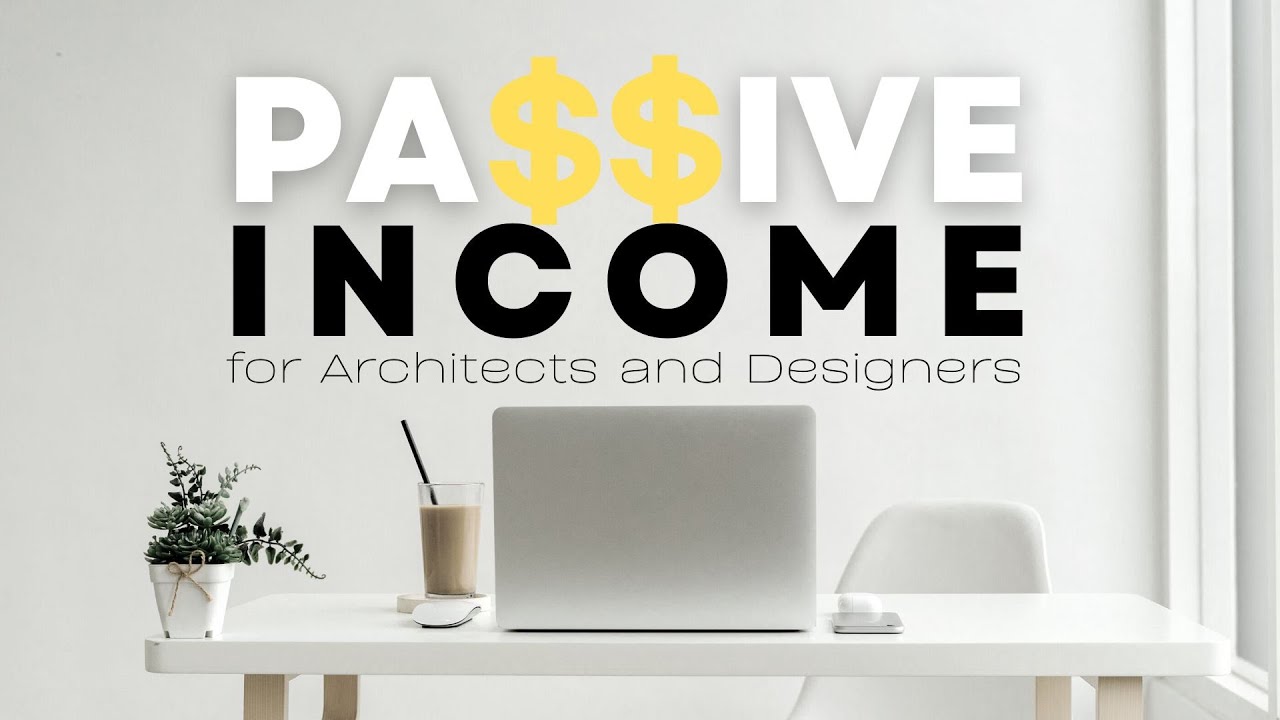 PASSIVE INCOME IDEAS  for Architects