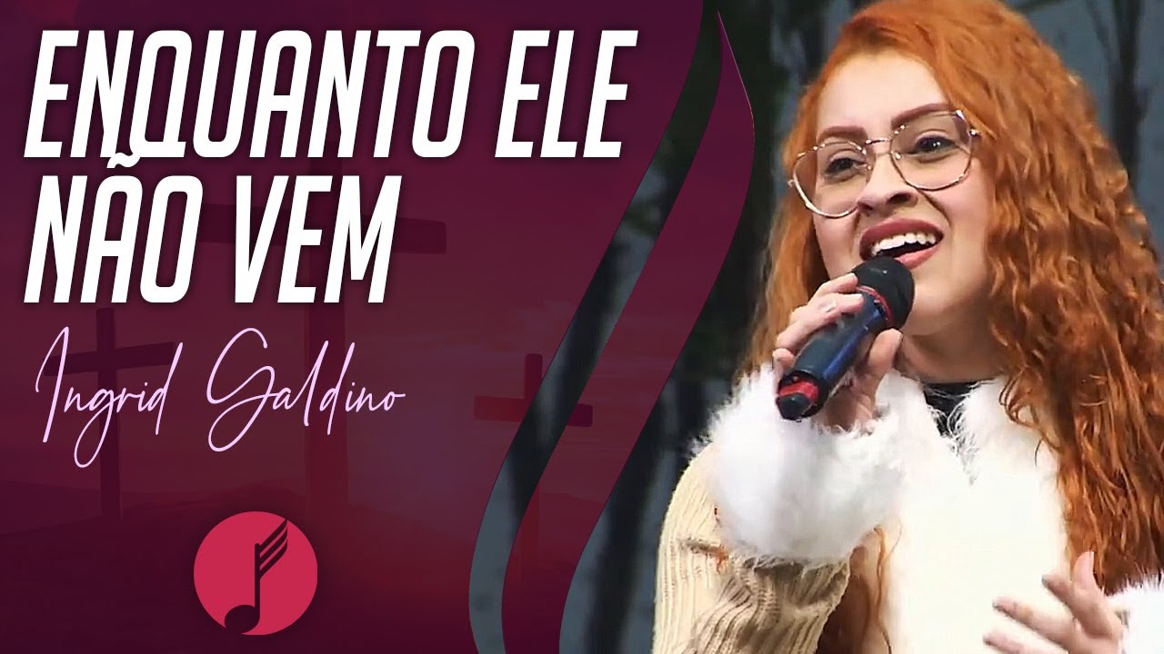 Enquanto Ele Não Vem - Ingrid Galdino - IASD Curitiba
