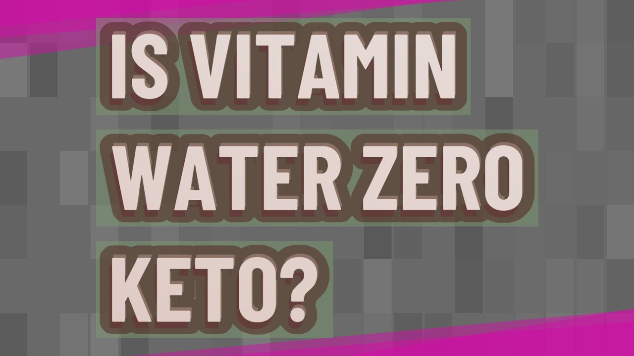 Is Vitamin Water Zero Keto?