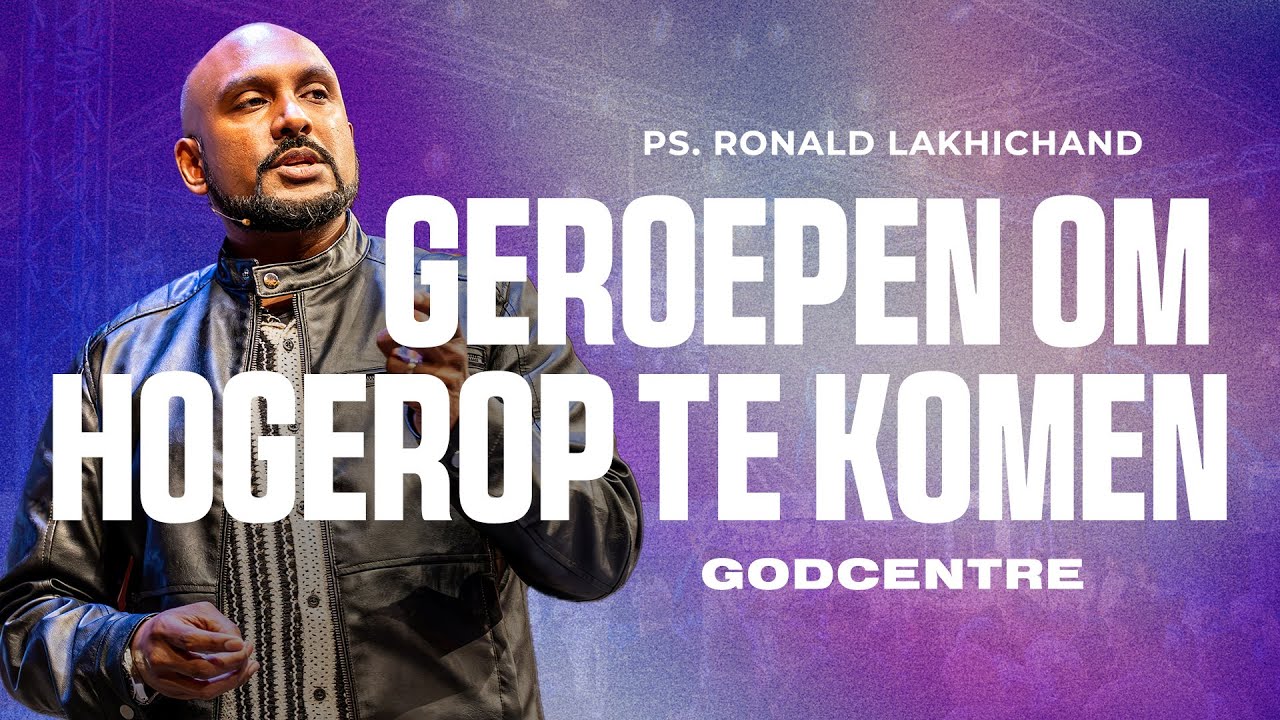 De kerk is geroepen om hogerop te komen| Ps. Ronald Lakhichand | GODcentre Voorschoten