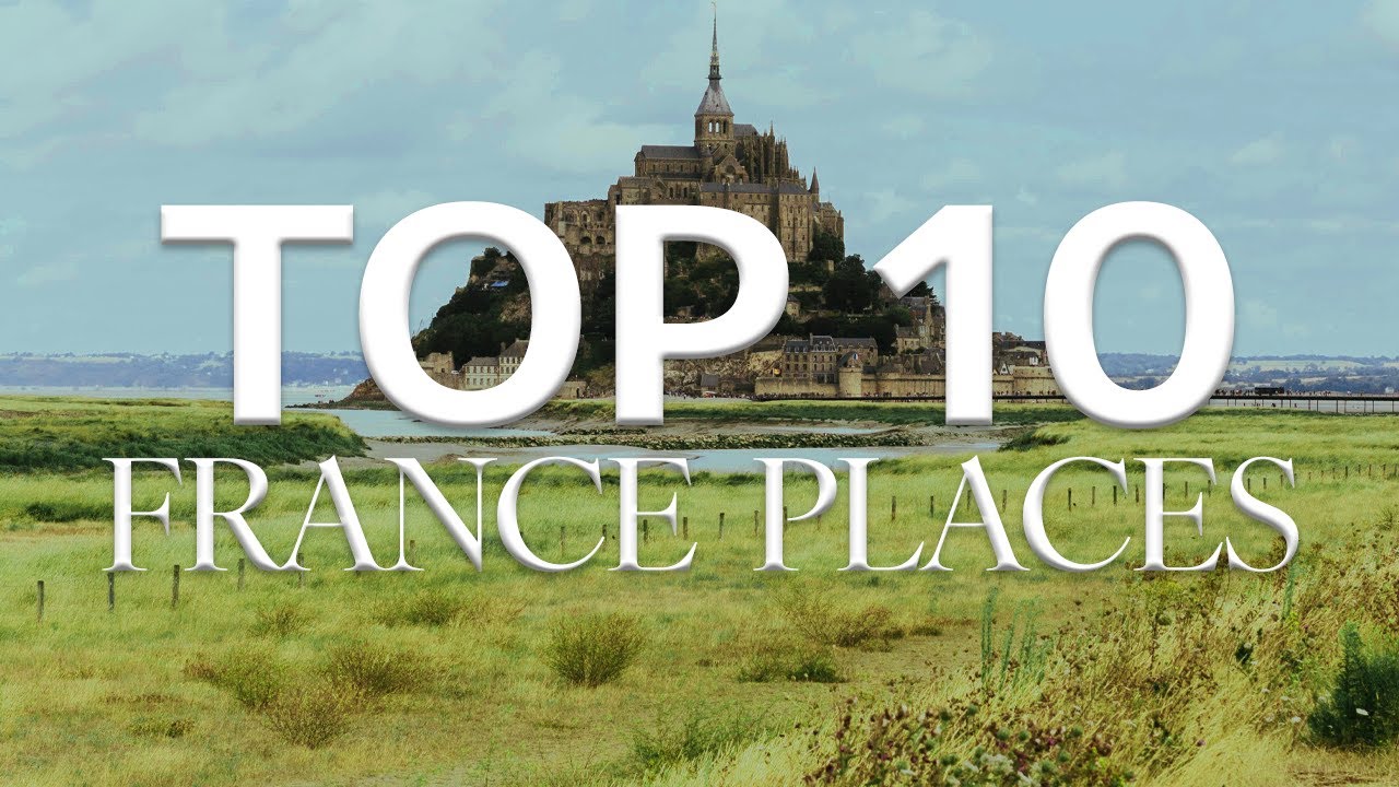 10 Best Places to Visit in France
