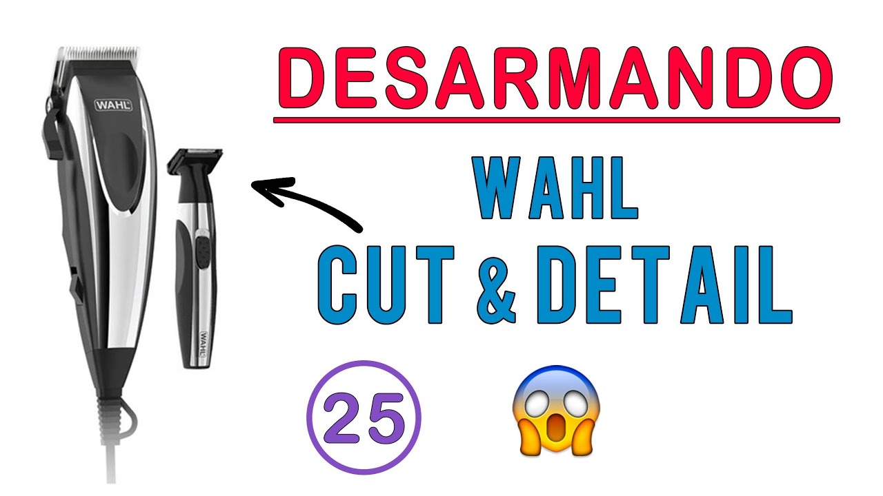 WAHL CUT y DETAIL - DESARME y MANTENIMIENTO