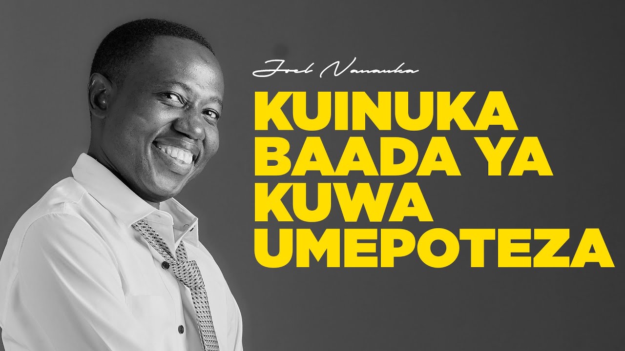 LIFE WISDOM: KUINUKA BAADA YA KUWA UMEPOTEZA PART 2 - JOEL NANAUKA