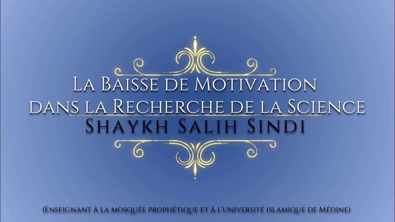 La baisse de motivation dans la recherche de la science. Shaykh Sâlih Sindî