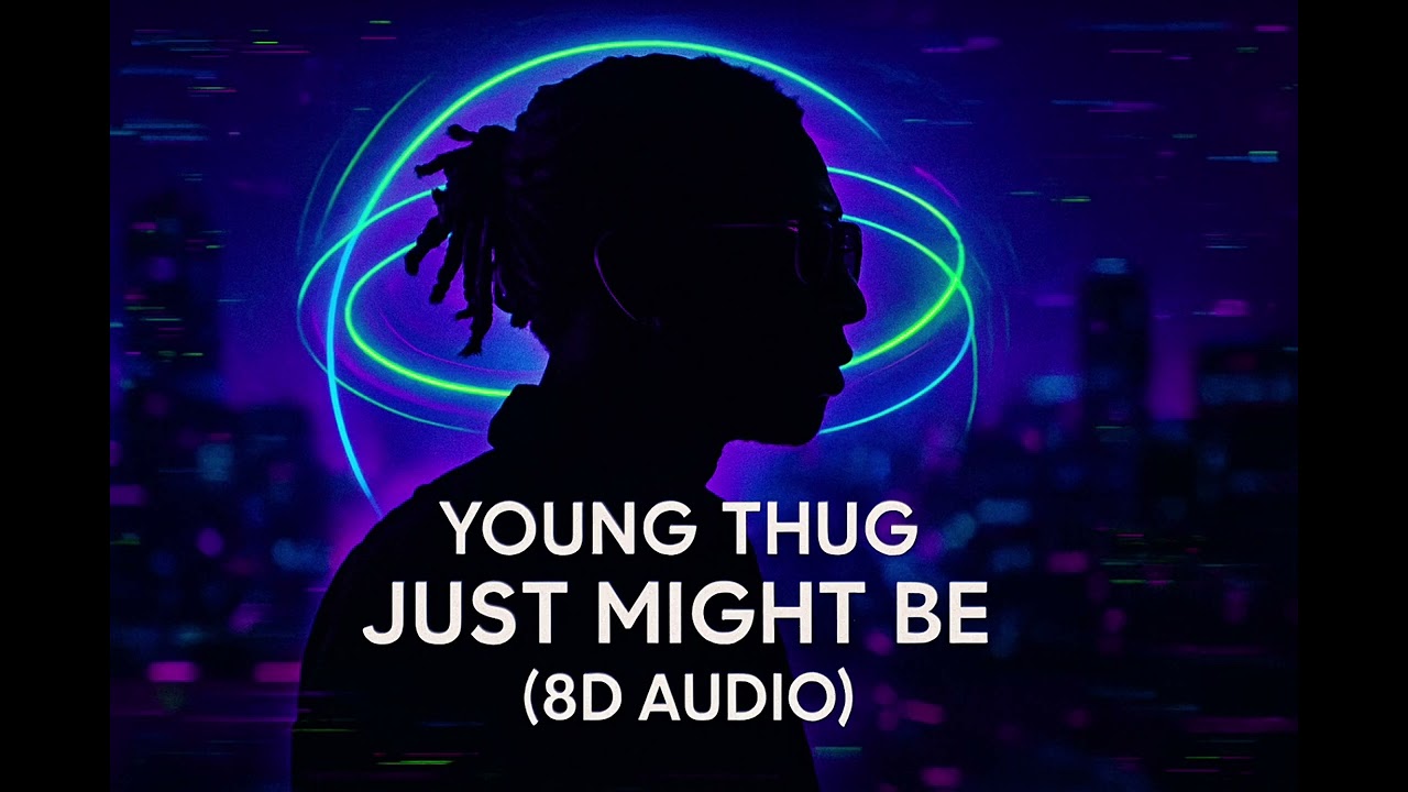 Young Thug- Just Might Be (8d audio)