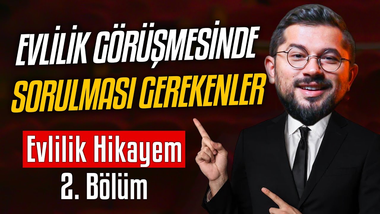 Evlilik Görüşmesinde Sorulması Gerekenler - Evlilik Hikayem 2. Bölüm