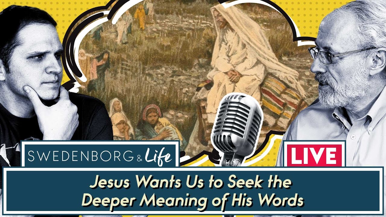 Jesus Wants Us to Seek the Deeper Meaning of His Words - Swedenborg & Life Live