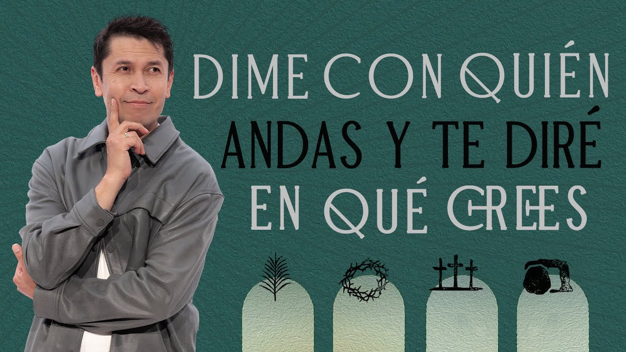 Dime con quién andas y te diré en qué crees  - Carlos Olmos  | Prédicas 2025