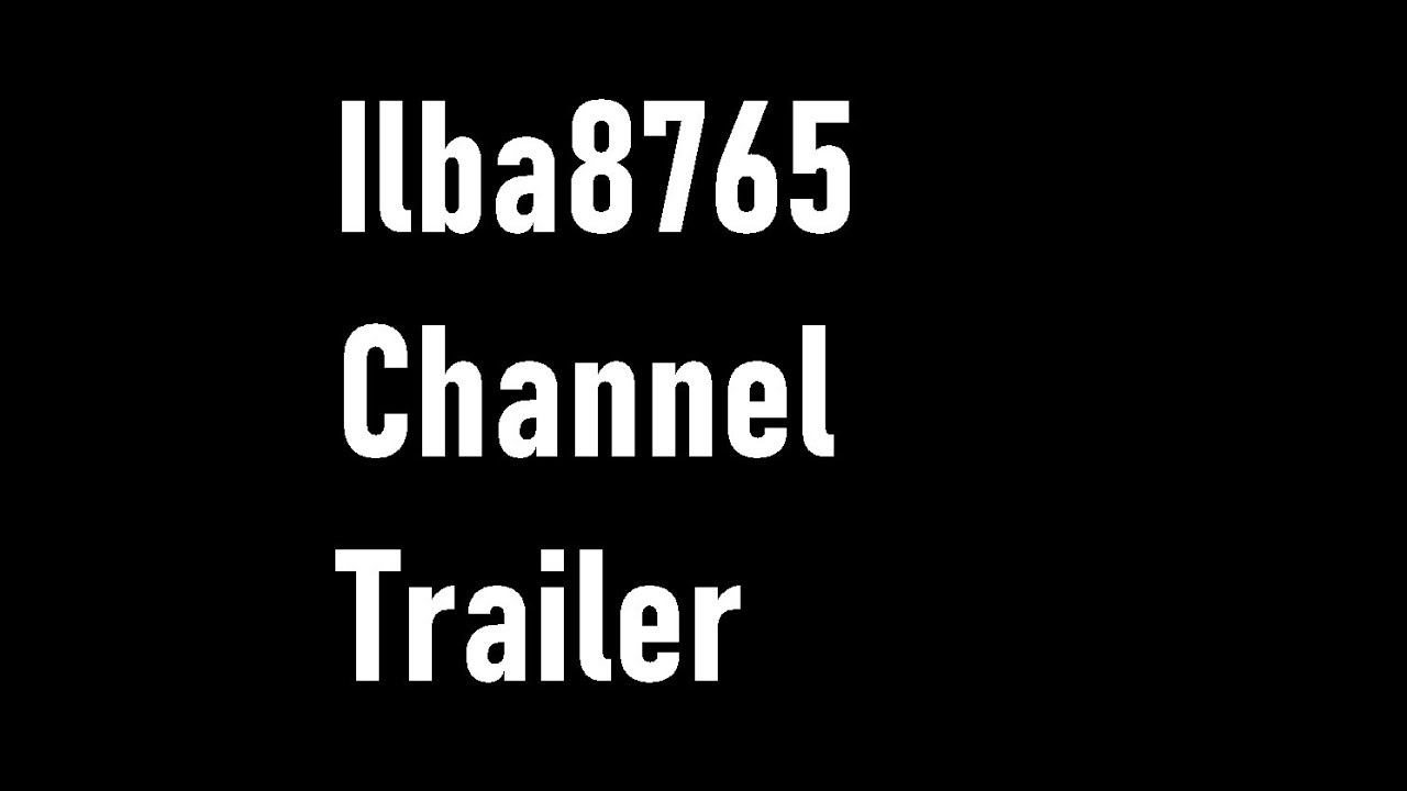 Ilba8765   Channel Trailer