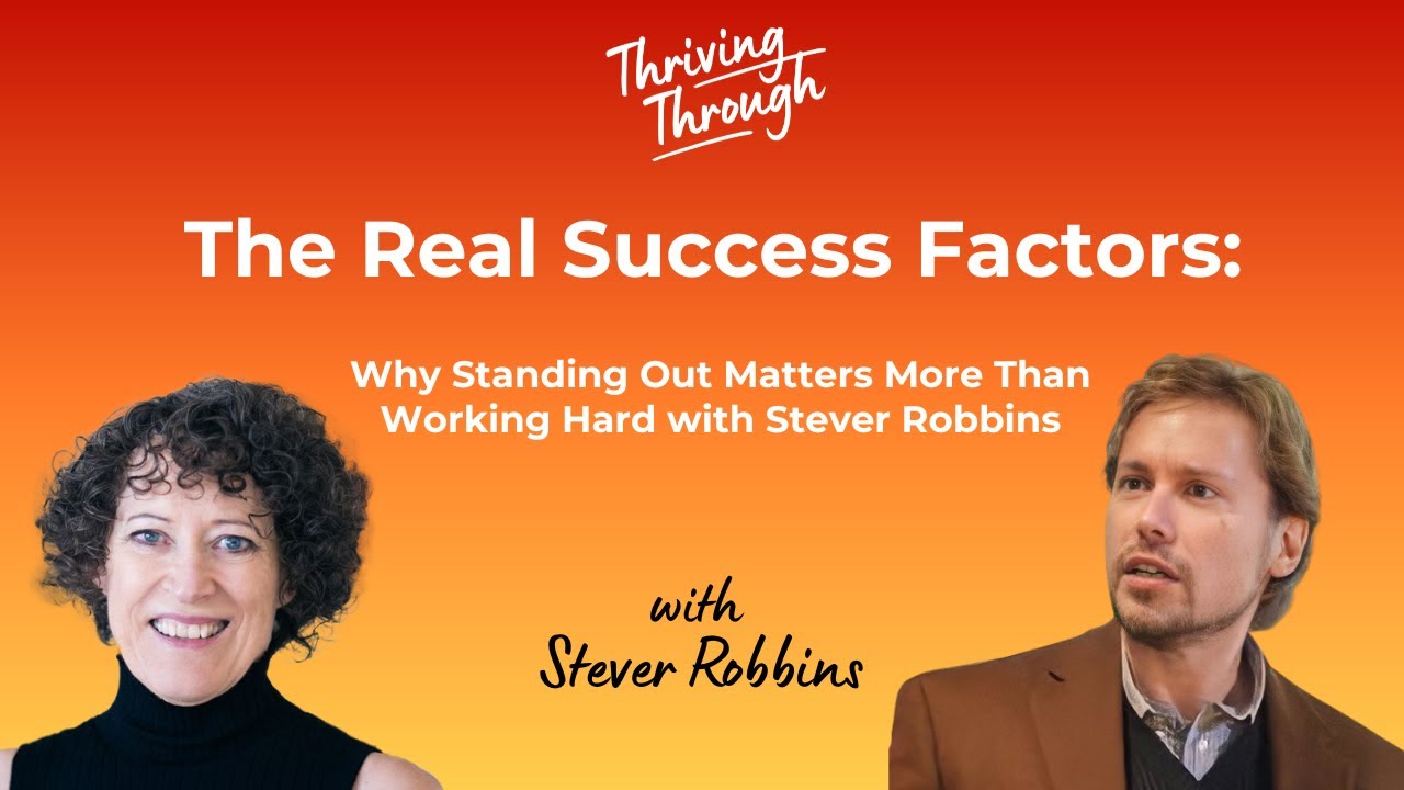 E078 The Real Success Factors: Why Standing Out Matters More Than Working Hard with Stever Robbins