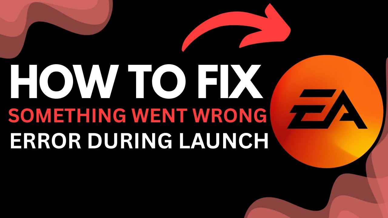 How to Fix &ldquo;Something Went Wrong&rdquo; Error on EA App | EA App Won&rsquo;t Launch Games