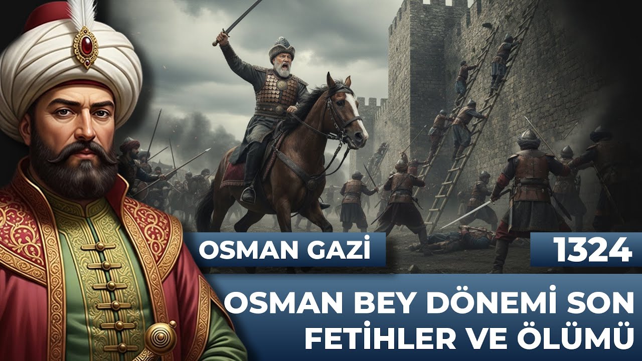 10 - OSMAN GAZİ - OSMAN GAZİ'NİN ÖLÜMÜ - OSMANLI DEVLETİ TARİHİ