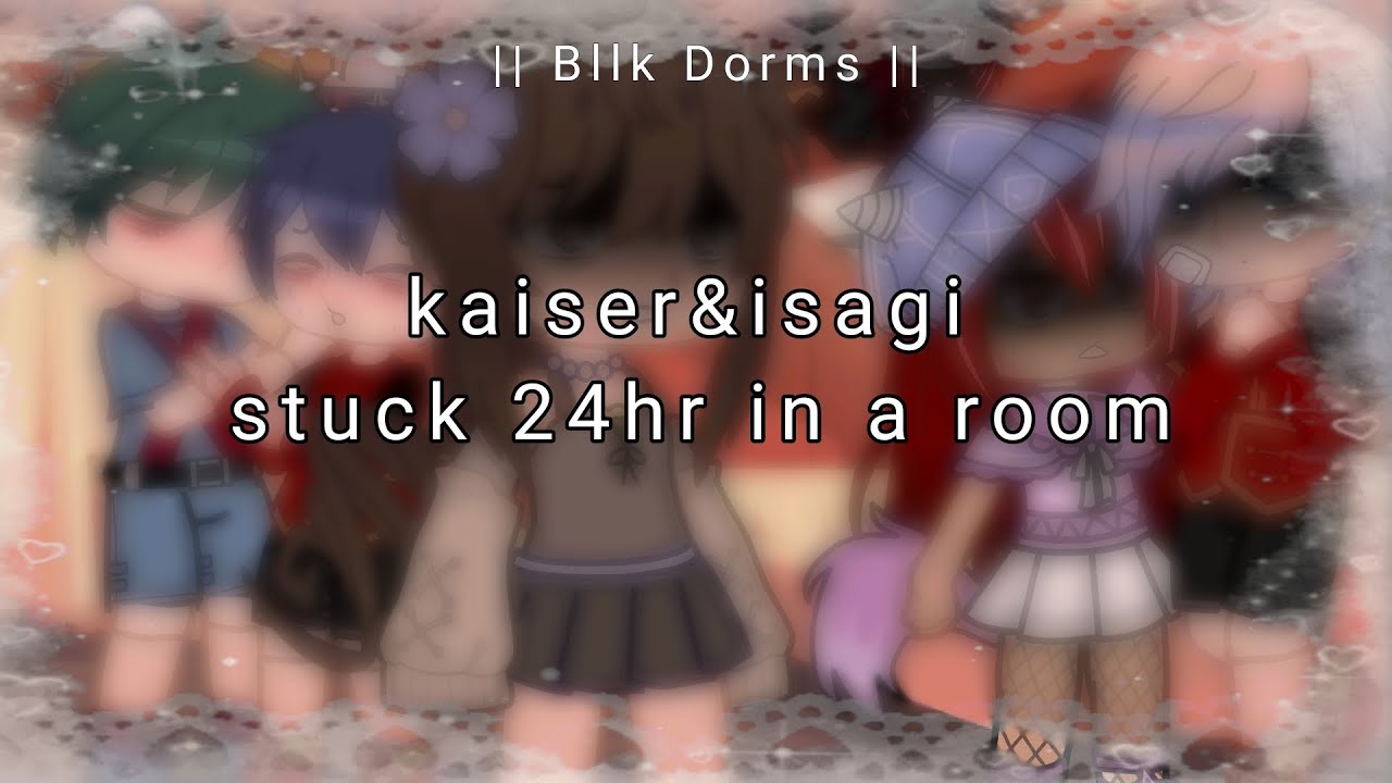 || kaiser & isagi 24hr locked in a room || 😈 will they survive? #au || Bllk Dorms || @Riddhi_M-t3t 