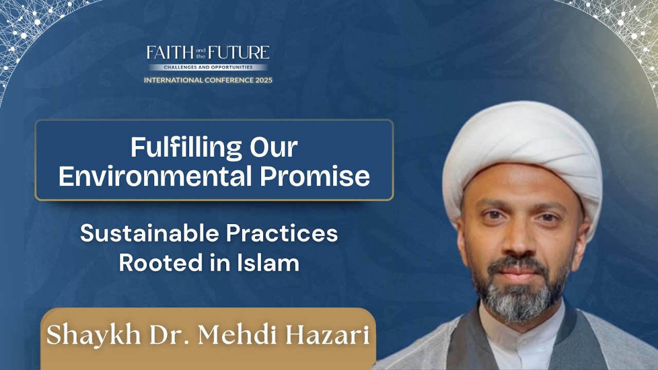 Fulfilling Our Environmental Promise | Shaykh Dr Mehdi Hazari