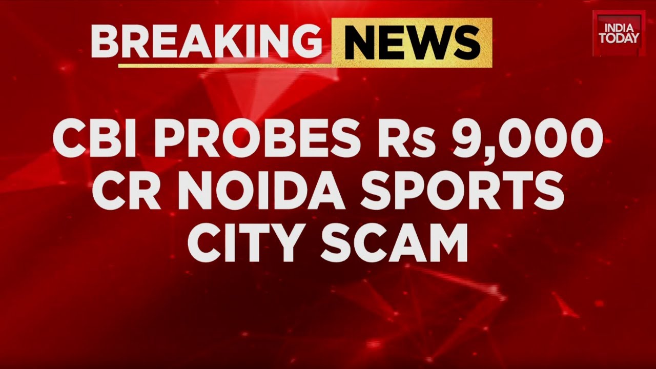 CBI Probes ₹9,000 Crore Noida Sports City Scam, Multiple FIRs Lodged | India Today News