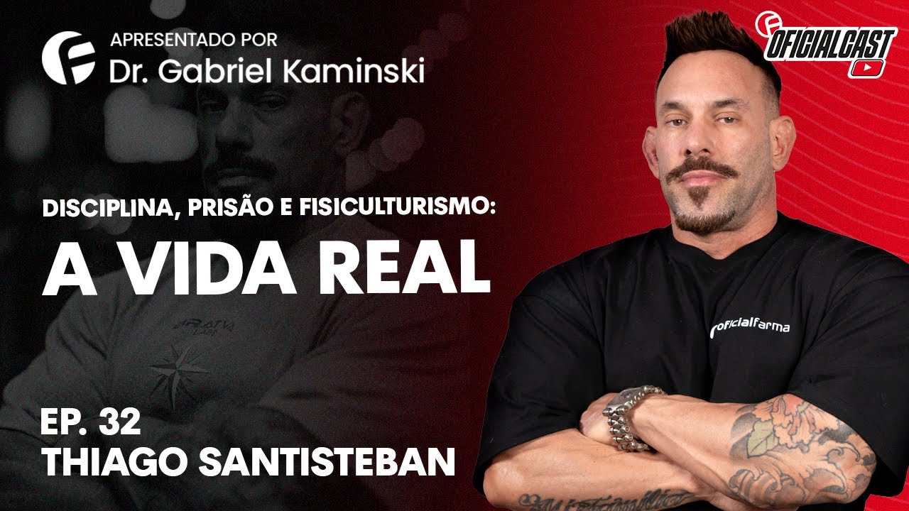 Thiago Santisteban: Diabetes, prisão e fisiculturismo | OficialCast EP.32
