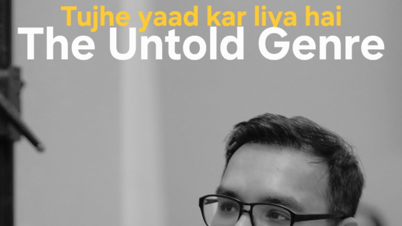Tujhe Yaad Kar Liya Hai - The Untold Genre 