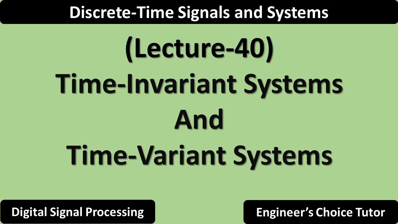 Time-Invariant and Time-Variant Systems | Lecture-40