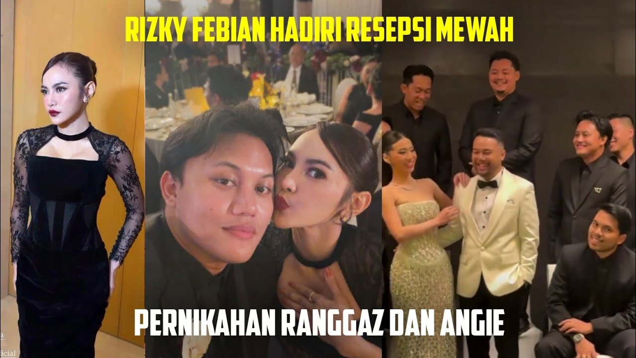 RIZKY FEBIAN DAN MAHALINI HADIRI RESEPSI MEWAH, PERNIKAHAN RANGGAZ DAN ANGIE