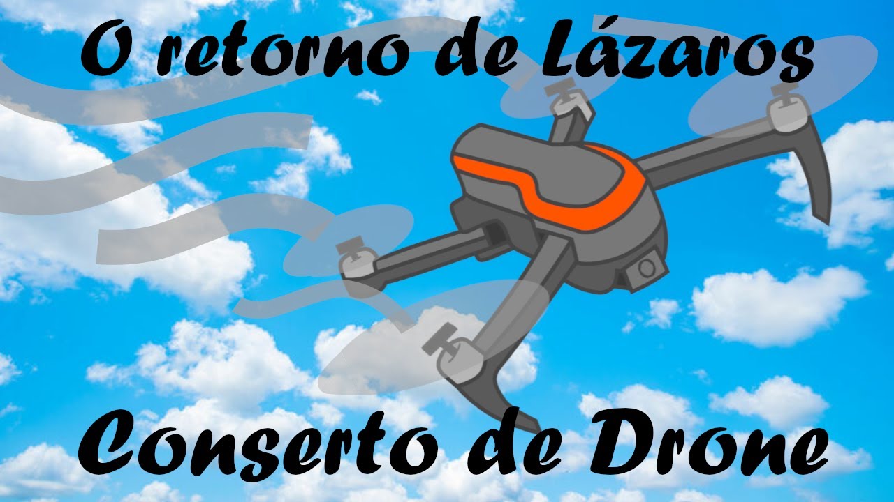 ✅O retorno de L&aacute;zaros - Conserto de Drone