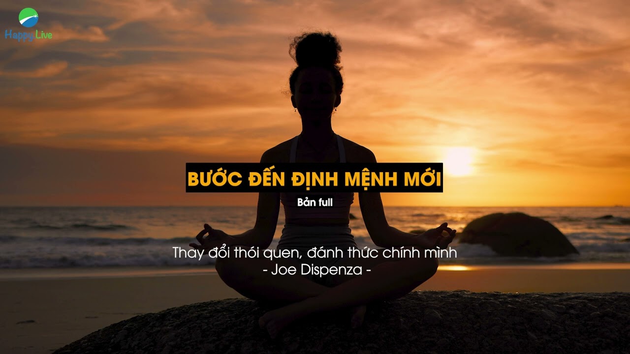 Thay đổi thói quen - Đánh thức chính mình: Bước đến định mệnh mới | Joe Dispenza