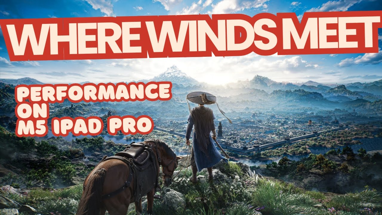 Where Winds Meet, M5 iPad Pro Performance, 60 FPS