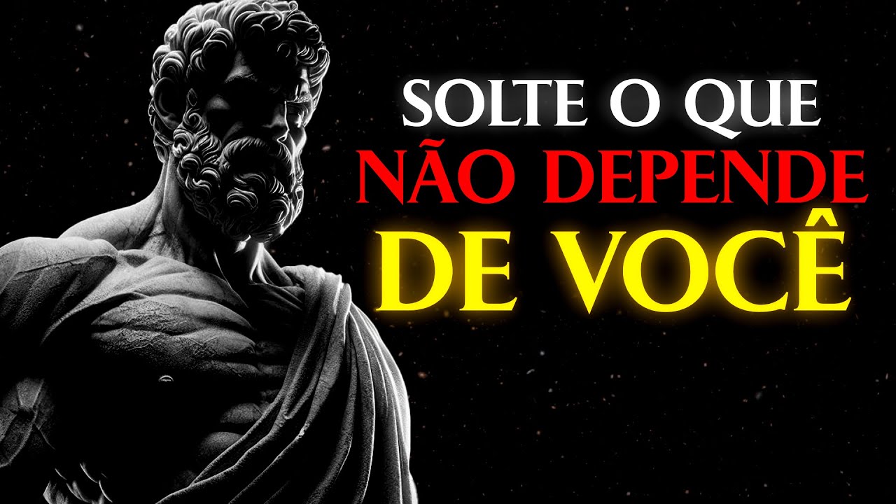 COMO SOLTAR O QUE NÃO DEPENDE DE VOCÊ E VIVER MAIS LEVE | Estoicismo | Filosofia Estoica