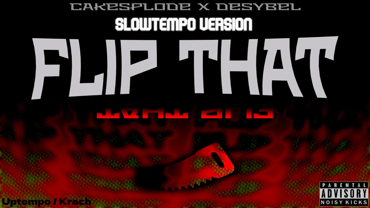 (Slowtempo Ver.) CakeSplode x DESYBEL - FLIP THAT