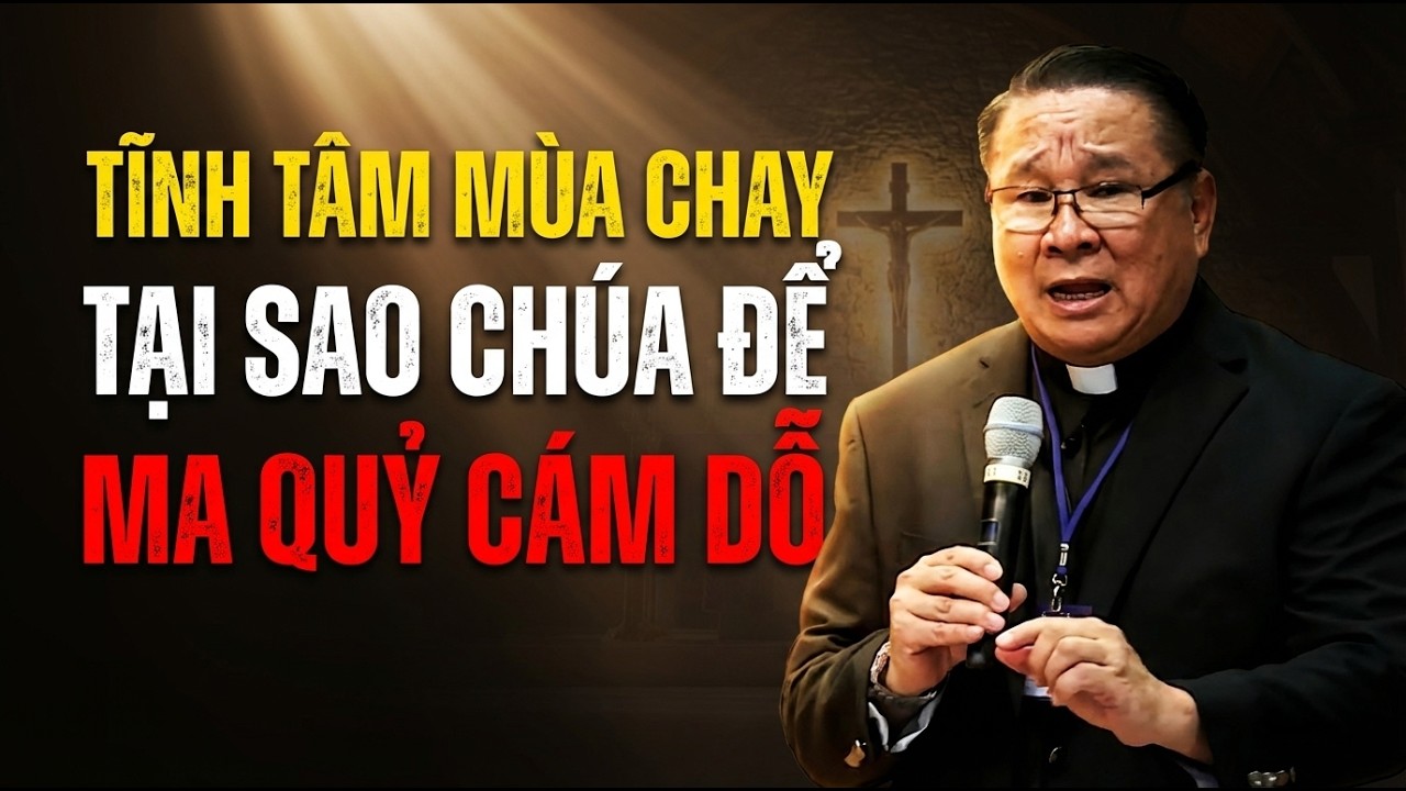 TẠI SAO CHÚA ĐỂ CHO MA QUỶ CÁM DỖ. TĨNH TÂM MÙA CHAY . CHA NGUYỄN KHẮC HY GIẢNG MỚI NHẤT