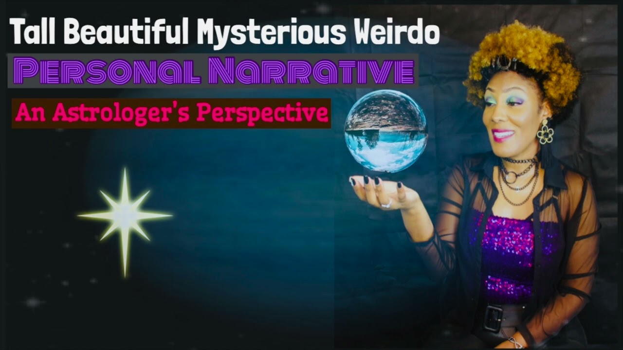 Story-Time: Tall, Beautiful, Mysterious Weirdo. (Sun-Aries, Rising-Pisces & Moon-Capricorn).