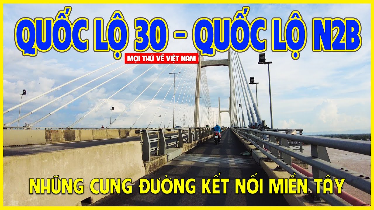 QUỐC LỘ 30 - QUỐC LỘ N2B | NHỮNG CUNG ĐƯỜNG ĐẸP MIỀN TÂY | Miền Tây ngày nay