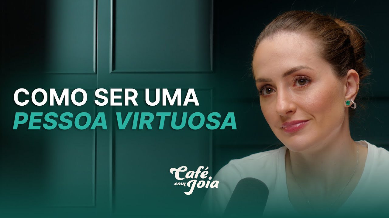 Como ser uma pessoa virtuosa | Café com Joia 47