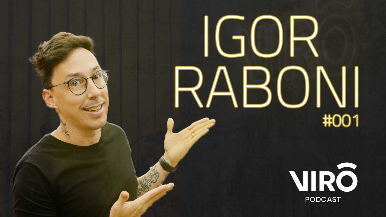 IGOR RABONI | Vir&ocirc; Podcast #001