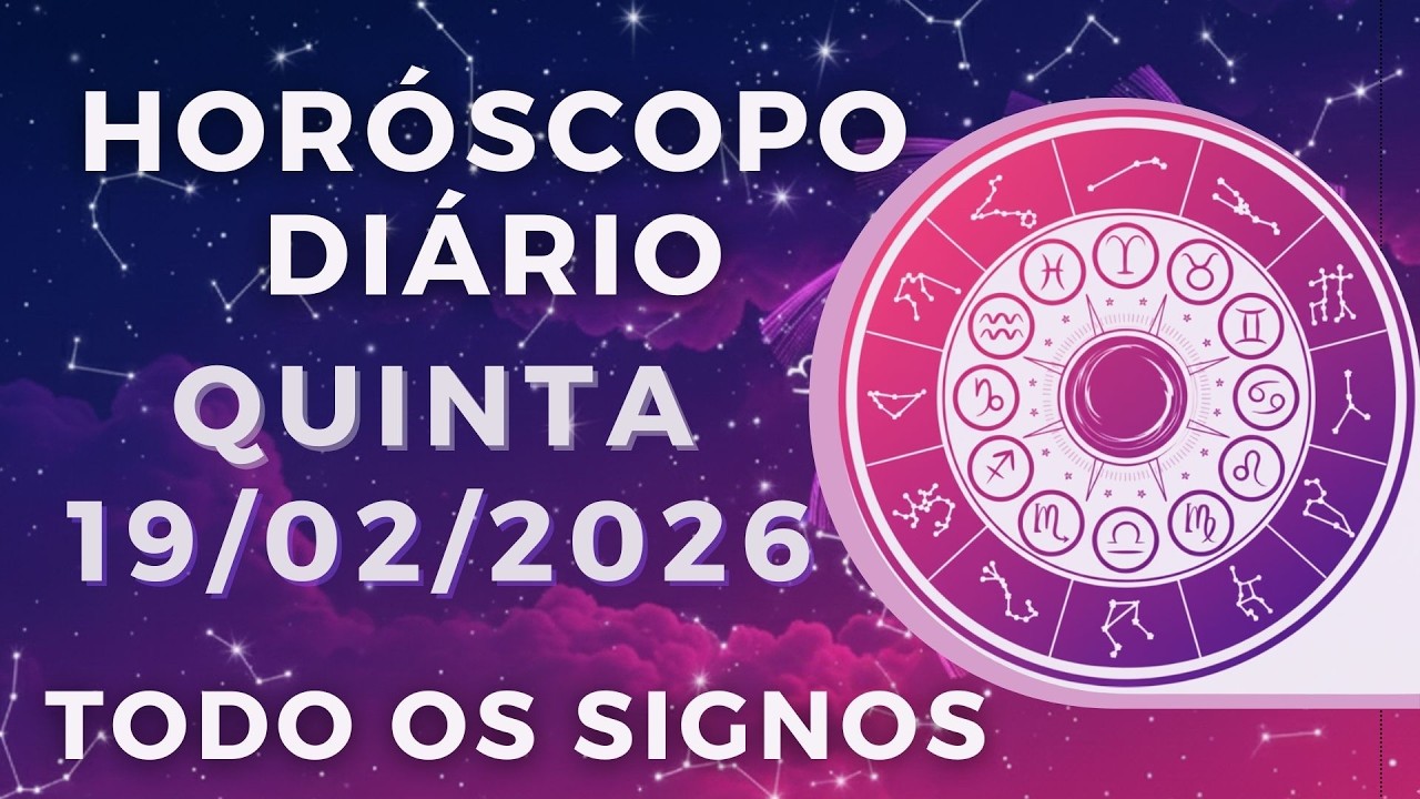 HOR&Oacute;SCOPO DO DIA DE HOJE QUINTA 19 DE FEVEREIRO DE 2026 PREVIS&Atilde;O PARA TODOS OS SIGNOS. DIA 19/02/26