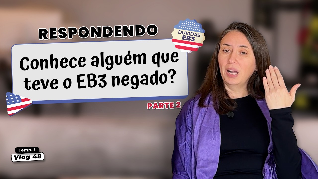 Visto NEGADO no Unskilled? Respondendo perguntas sobre o EB3 T1Vlog48