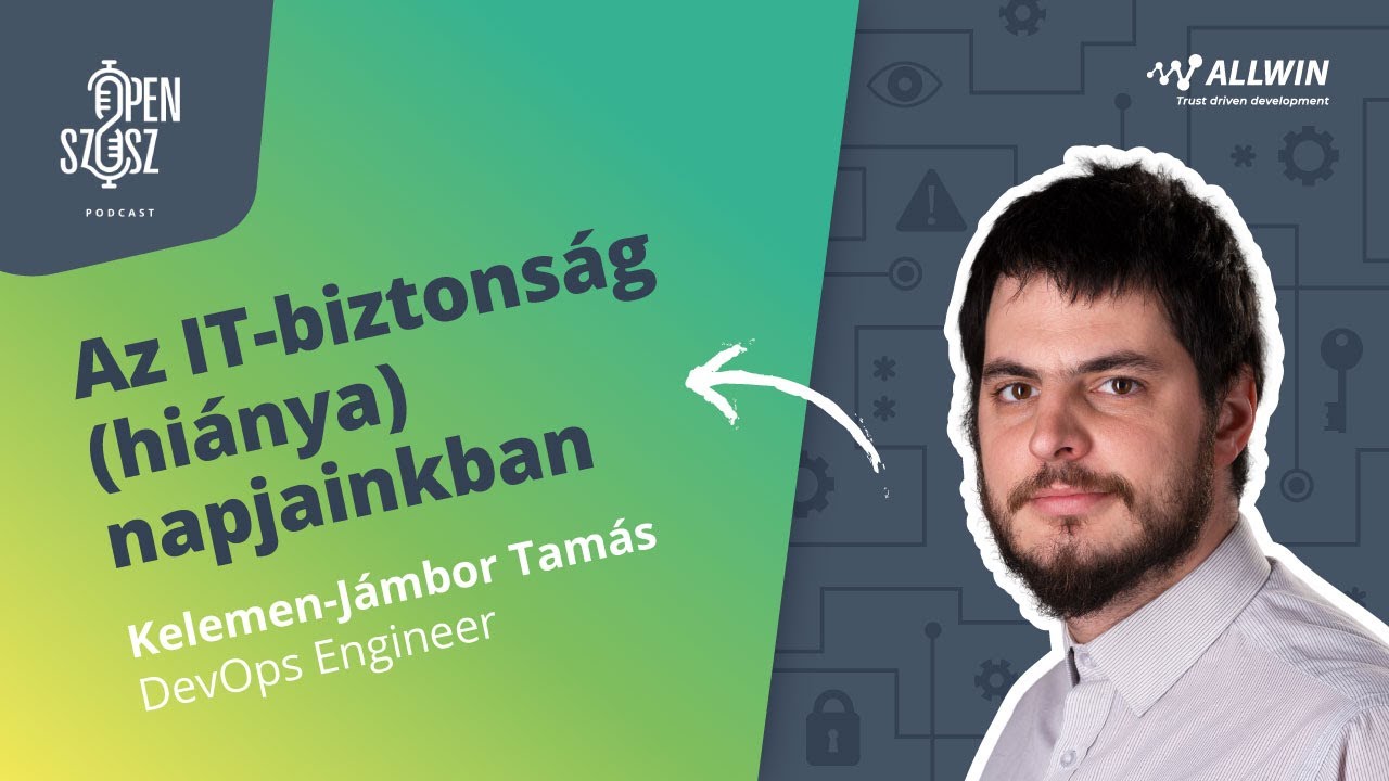 Az IT biztonság (hiánya) napjainkban  - Open Szósz #27