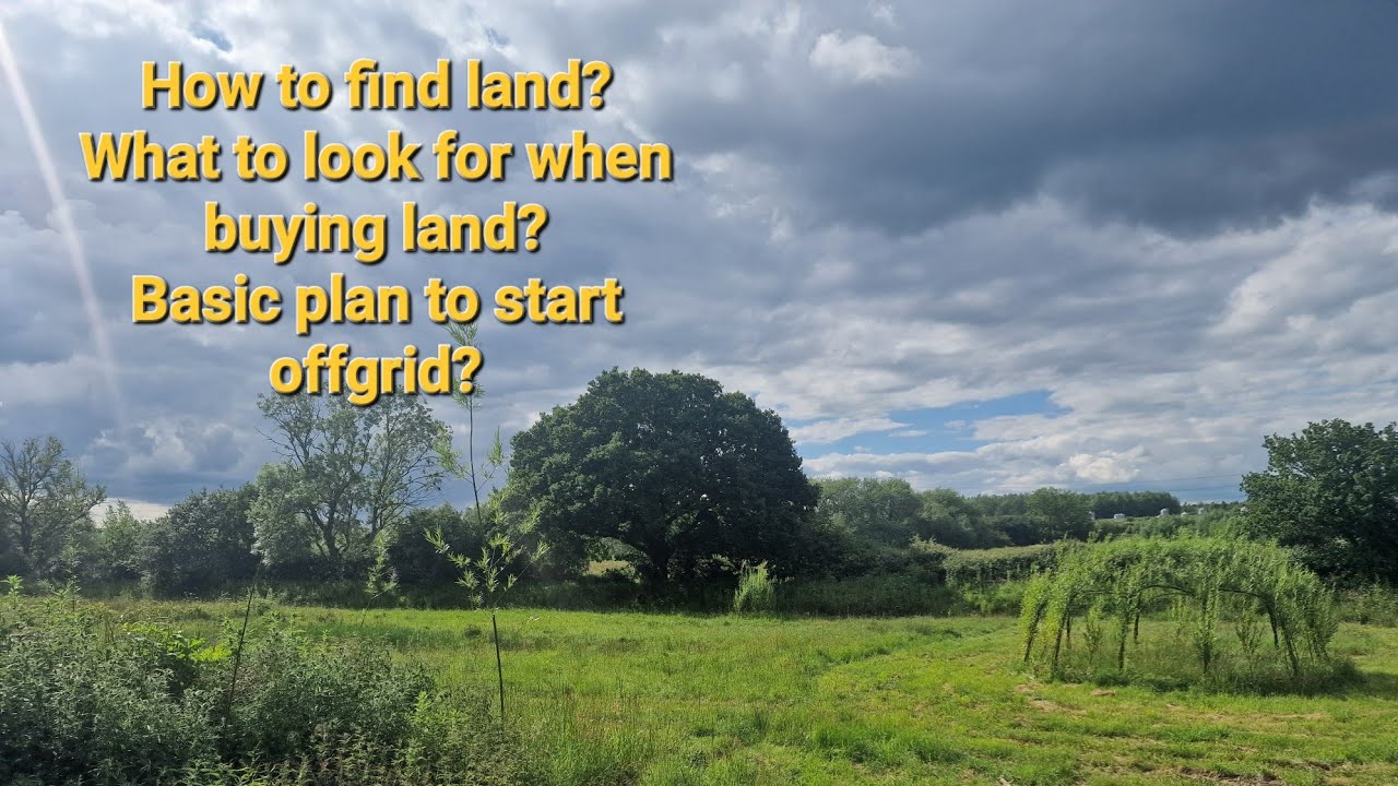 how to find land? what to look for when buying land? Basic plan to start offgrid! #offgridliving uk
