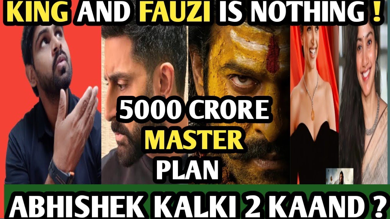 ABHISHEK KALKI 2 KAND ? KING AND FAUZI IS NOTHING ! AMITABH BACHCHAN | PRABHAS 