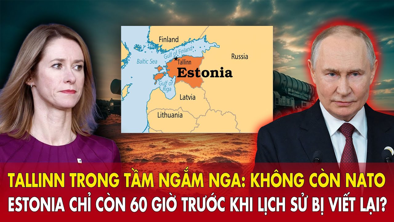Tallinn trong tầm ngắm Nga: Không còn NATO, Estonia chỉ còn 60 giờ trước khi lịch sử bị viết lại?