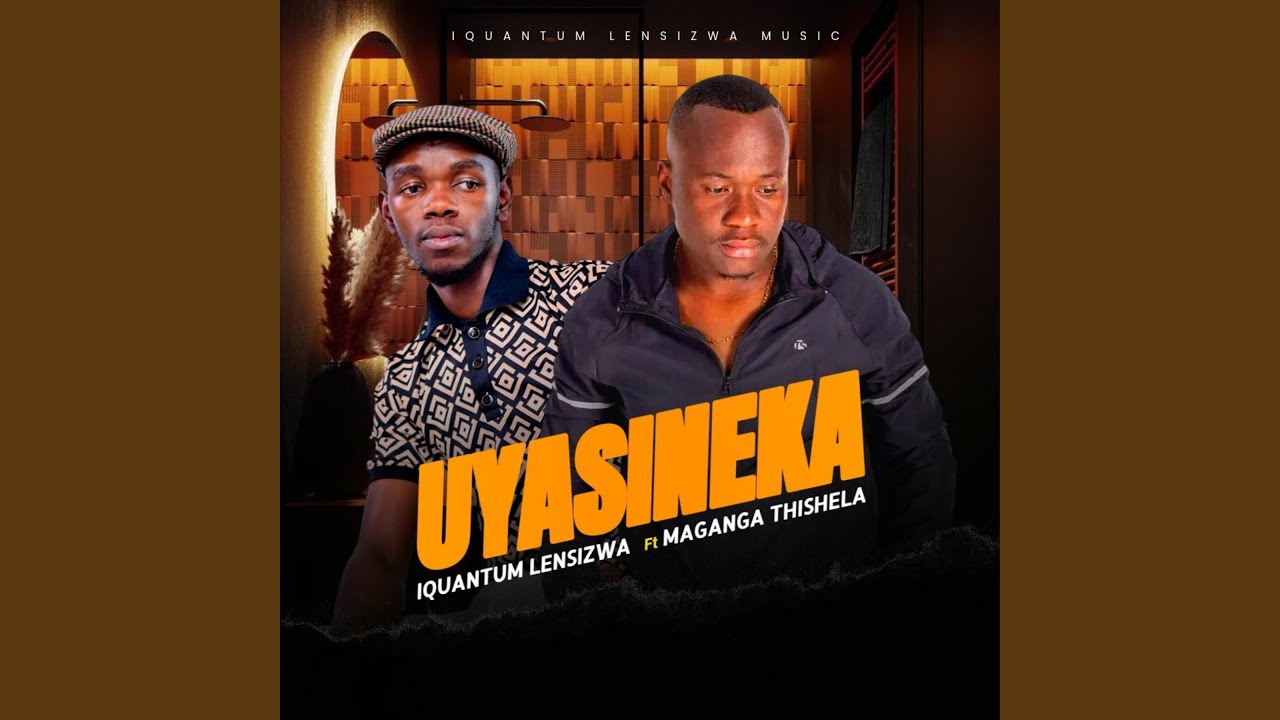 Uyasineka (feat. Maganga Thishela)
