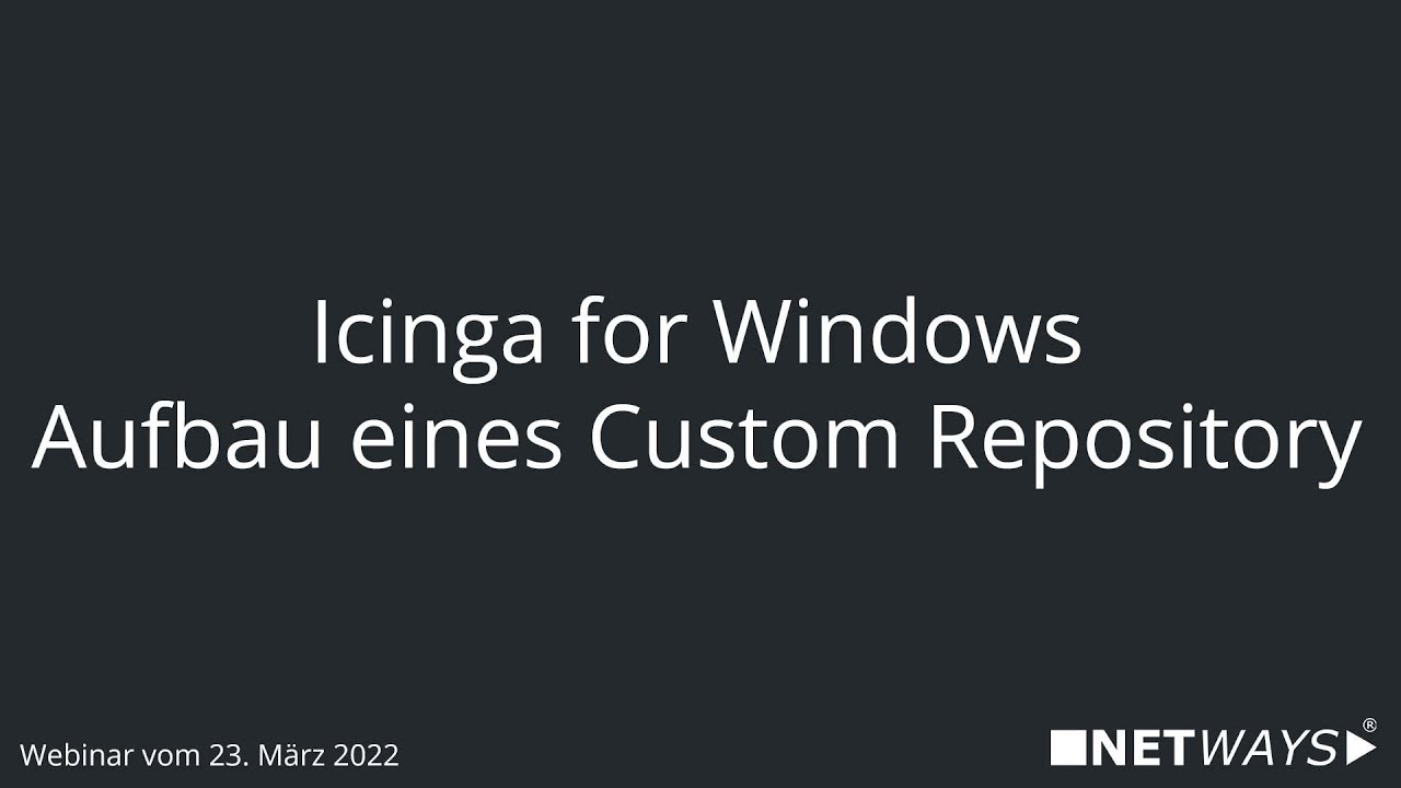 Webinar: Icinga for Windows - Aufbau eines Custom Repository (Webinar vom 23. März 2022)