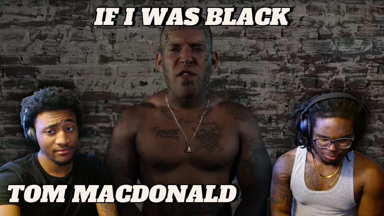 TOM MACDONALD - IF I WAS BLACK (FIRST TIME REACTION)