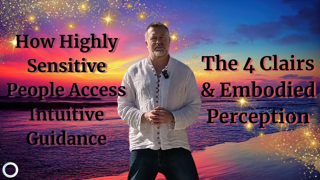How Highly Sensitive People Access Intuitive Guidance | The 4 Clairs & Embodied Perception